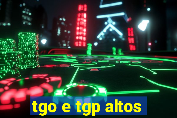 tgo e tgp altos